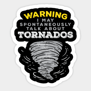 Warning I May Spontaneously Talk About Tornados Sticker